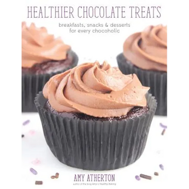 Healthier Chocolate Treats: Breakfasts, Snacks & Desserts for Every Chocoholic