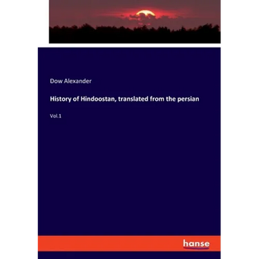 History of Hindoostan, translated from the persian: Vol.1
