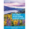 Moon Columbia River Gorge & Mount Hood: Waterfalls & Wildflowers, Craft Beer & Wine, Hiking & Camping