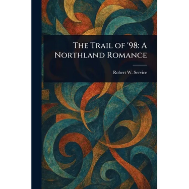 The Trail of '98: A Northland Romance