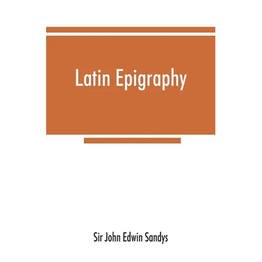 Latin epigraphy: an introduction to the study of Latin inscriptions