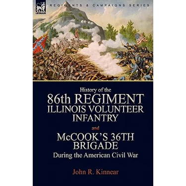 History of the Eighty-Sixth Regiment, Illinois Volunteer Infantry and McCook's 36th Brigade During the American Civil War