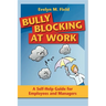 Bully Blocking at Work: A Self-Help Guide for Employees and Managers