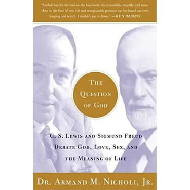 The Question of God: C.S. Lewis and Sigmund Freud Debate God, Love, Sex, and the Meaning of Life