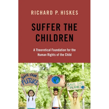 Suffer the Children: A Theoretical Foundation for the Human Rights of the Child