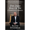 The Joke Was On Me: A Comedian's Memoir