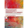 Psychodynamic Interventions in Pregnancy and Infancy: Clinical and Theoretical Perspectives