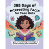 365 Days of Interesting Facts for Teen Girl.: A year of surprising knowledge to spark curiosity and confidence.