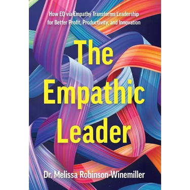 The Empathic Leader: How EQ via Empathy Transforms Leadership for Better Profit, Productivity, and Innovation