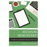 Museum Mercenary: A Handbook for Independent Museum Professionals