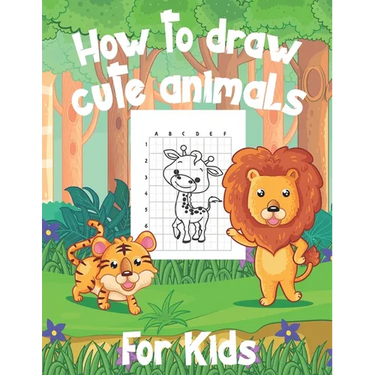 How To Draw Cute Animals For Kids: A Fun and Simple Step-by-Step Drawing and Activity Book for Kids to Learn to Draw