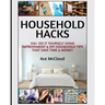 Household Hacks: 150+ Do It Yourself Home Improvement & DIY Household Tips That Save Time & Money