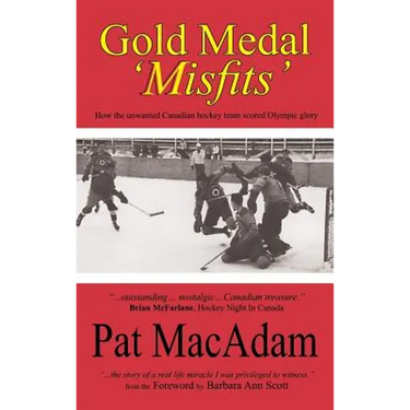 Gold Medal 'Misfits': How the Unwanted Canadian Hockey Team Scored Olympic Glory (Hockey History)