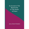 An Account Of The Destruction Of The Jesuits In France