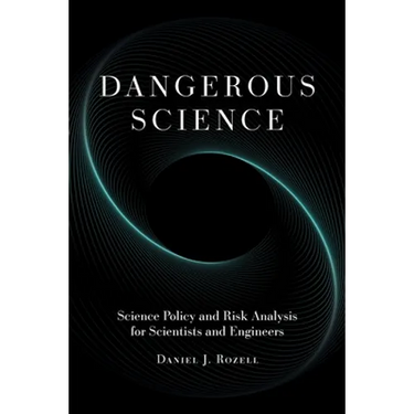 Dangerous Science: Science Policy and Risk Analysis for Scientists and Engineers