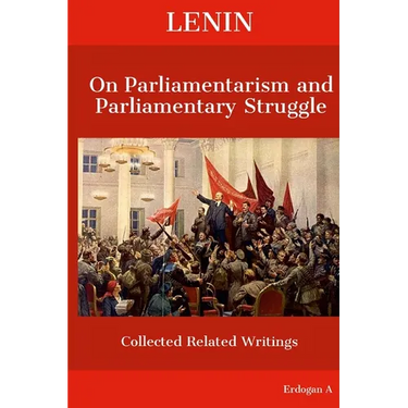 Lenin On Parliamentarism and Parliamentary Struggle