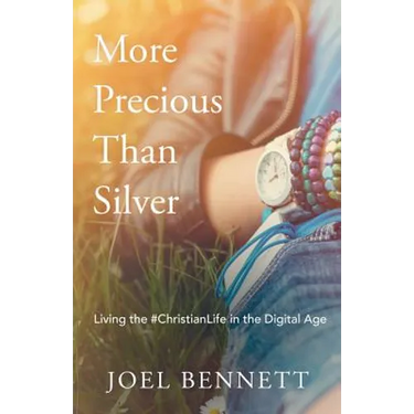 More Precious Than Silver: Living the #Christianlife in the Digital Age