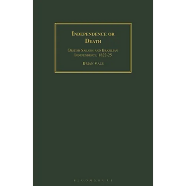 Independence or Death: British Sailors and Brazilian Independence, 1822-25