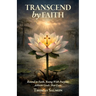 Transcend By Faith, Rooted in Faith, Rising With Purpose, Achieve Goals That Last