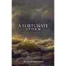 A Fortunate Storm: The Improbable Story of Stoicism: How it Came About and What it Says