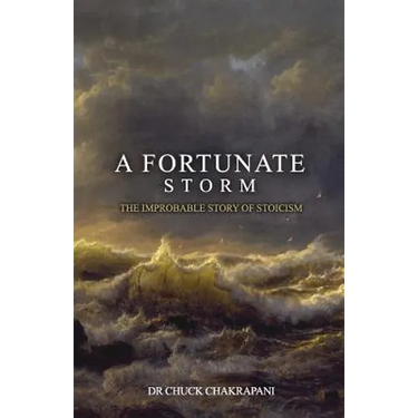 A Fortunate Storm: The Improbable Story of Stoicism: How it Came About and What it Says