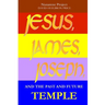 JESUS, JAMES, JOSEPH and the Past and Future Temple
