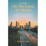 On The Loose In Atlanta: Discover Hidden Gems, Explore Spectacular Hikes & Embark on Unforgettable Experiences