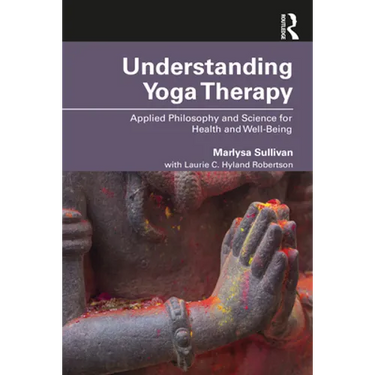 Understanding Yoga Therapy: Applied Philosophy and Science for Health and Well-Being
