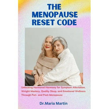 The menopause reset code: Unlocking Hormonal Harmony for Symptom Alleviation, Weight Mastery, Quality Sleep, and Emotional Wellness Through Peri