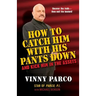 How To Catch Him With His Pants Down: and Kick Him in the Assets