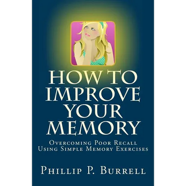 How to Improve Your Memory: Overcoming Poor Recall Using Simple Memory Exercises