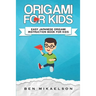 Origami For Kids: Easy Japanese Origami Instruction Book For Kids