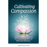 Cultivating Compassion: Simple Everyday Practices for Discovering Peace of Mind and Resilience
