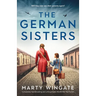 The German Sisters: Completely heartbreaking and unforgettable World War Two fiction