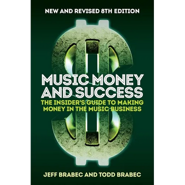 Music Money and Success 8th Edition: The Insider's Guide to Making Money in the Music Business