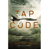 Tap Code: The Epic Survival Tale of a Vietnam POW and the Secret Code That Changed Everything