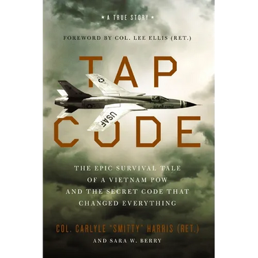Tap Code: The Epic Survival Tale of a Vietnam POW and the Secret Code That Changed Everything