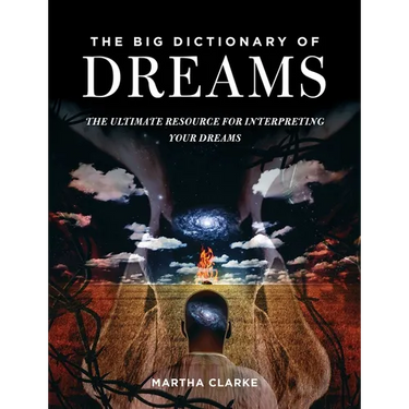 The Big Dictionary of Dreams: The Ultimate Resource for Interpreting Your Dreams