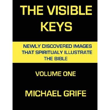 The Visible Keys: Newly Discovered Images That Spiritually Illustrate The Bible, Volume One