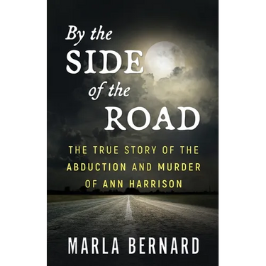 By The Side Of The Road: The True Story Of The Abduction And Murder Of Ann Harrison