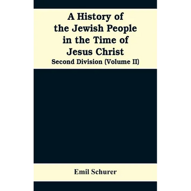 A History of the Jewish People in the Time of Jesus Christ: Second Division (Volume II)