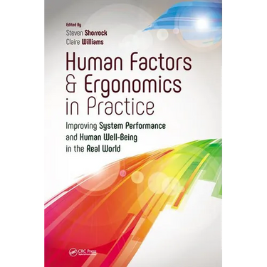 Human Factors and Ergonomics in Practice: Improving System Performance and Human Well-Being in the Real World