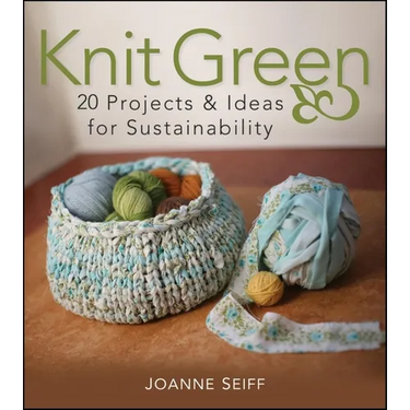 Knit Green: 20 Projects and Ideas for Sustainability