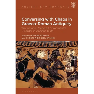 Conversing with Chaos in Graeco-Roman Antiquity: Writing and Reading Environmental Disorder in Ancient Texts