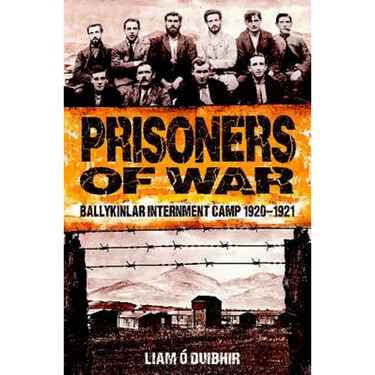 Prisoners of War: Ballykinlar Interment Camp 1920-1921