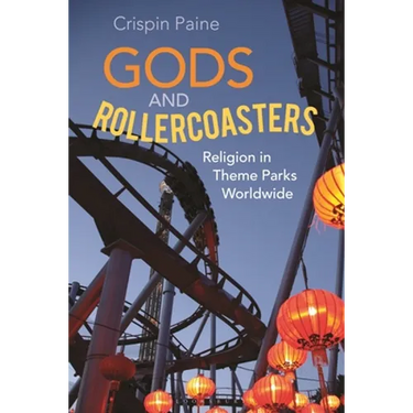 Gods and Rollercoasters: Religion in Theme Parks Worldwide