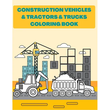 Construction Vehicles & Tractors & Trucks Coloring Book: Digger Dumper Big Truck Crunes Construction Site Countryside Farm