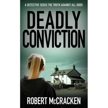 Deadly Conviction: A detective seeks the truth against all odds