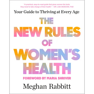 The New Rules of Women's Health: Your Guide to Thriving at Every Age