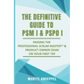 The Definitive Guide to PSM I and PSPO I: Passing the Professional Scrum(TM) Master and Product Owner Exams on Your First Try.